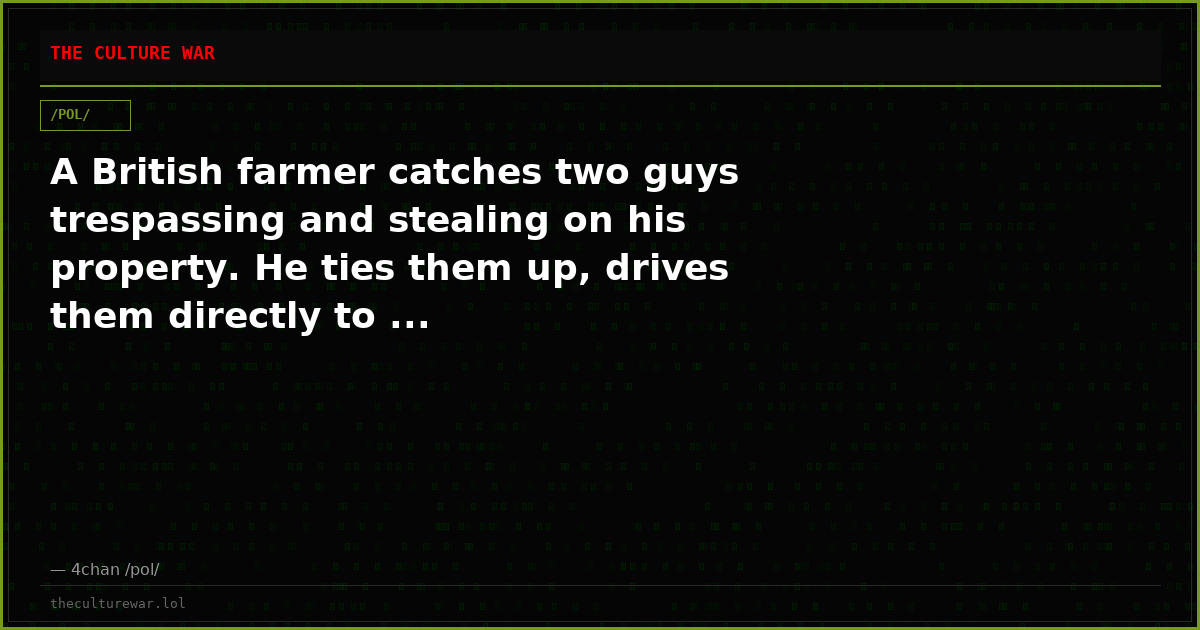 A British farmer catches two guys trespassing and stealing on his property. He ties them up, drives them directly to ...
