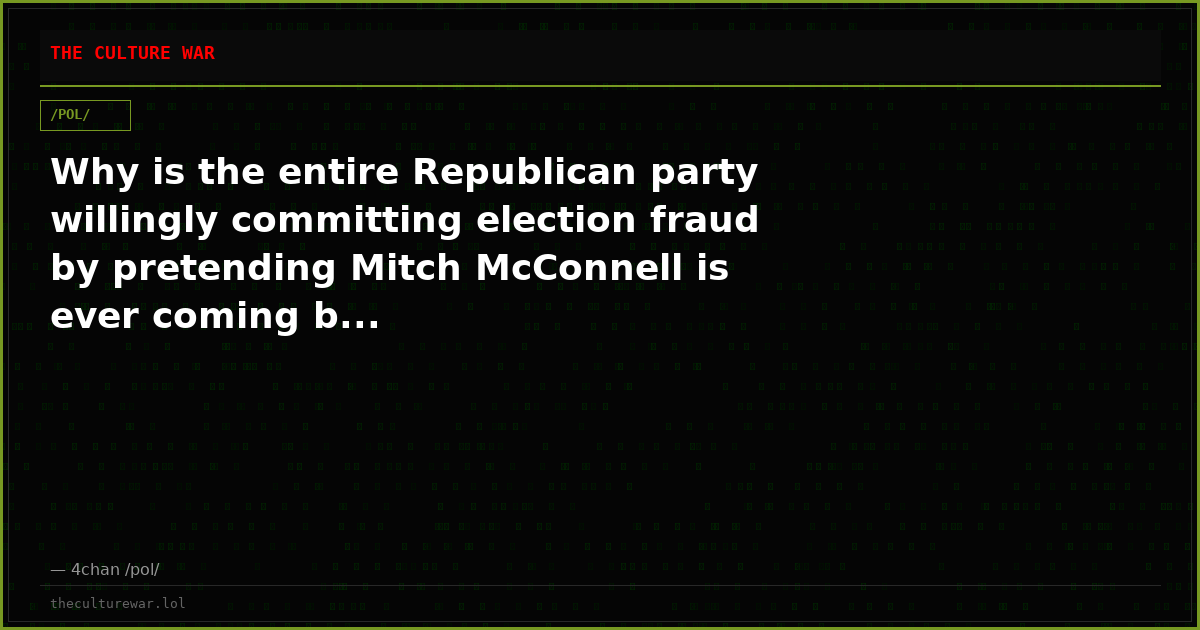 Why is the entire Republican party willingly committing election fraud by pretending Mitch McConnell is ever coming b...