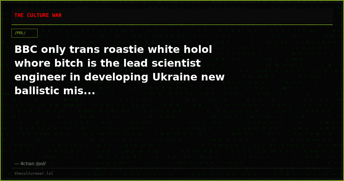 BBC only trans roastie white holol whore bitch is the lead scientist engineer in developing Ukraine new ballistic mis...