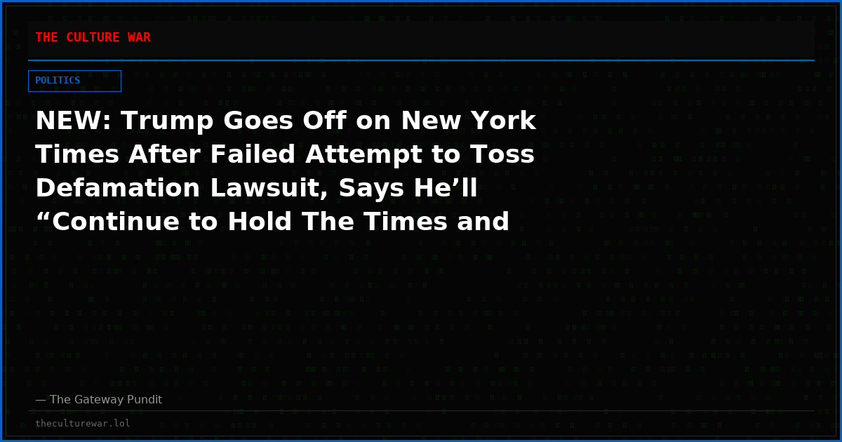NEW: Trump Goes Off on New York Times After Failed Attempt to Toss Defamation Lawsuit, Says He’ll “Continue to Hold The Times and their ‘Comrades’ in the Mainstream Media Accountable”