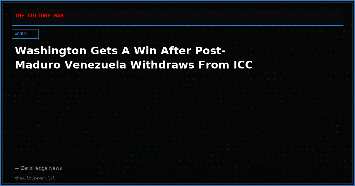 Washington Gets A Win After Post-Maduro Venezuela Withdraws From ICC