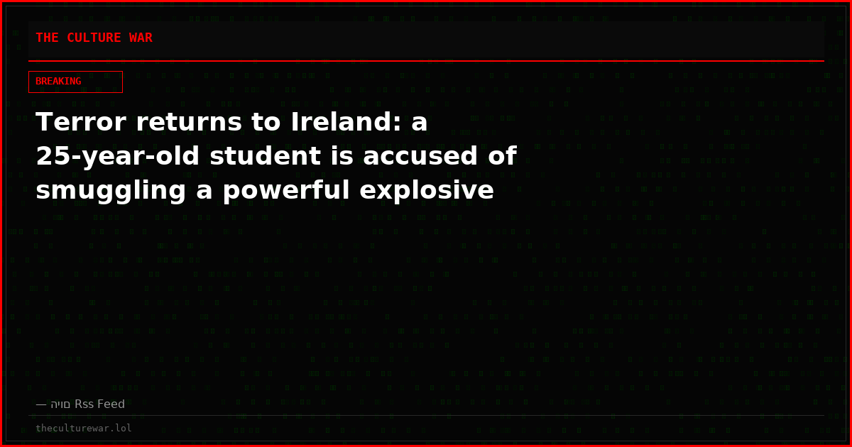 Terror returns to Ireland: a 25-year-old student is accused of smuggling a powerful explosive