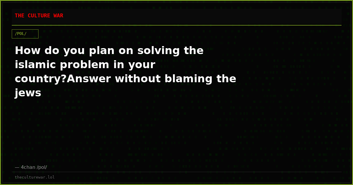 How do you plan on solving the islamic problem in your country?Answer without blaming the jews