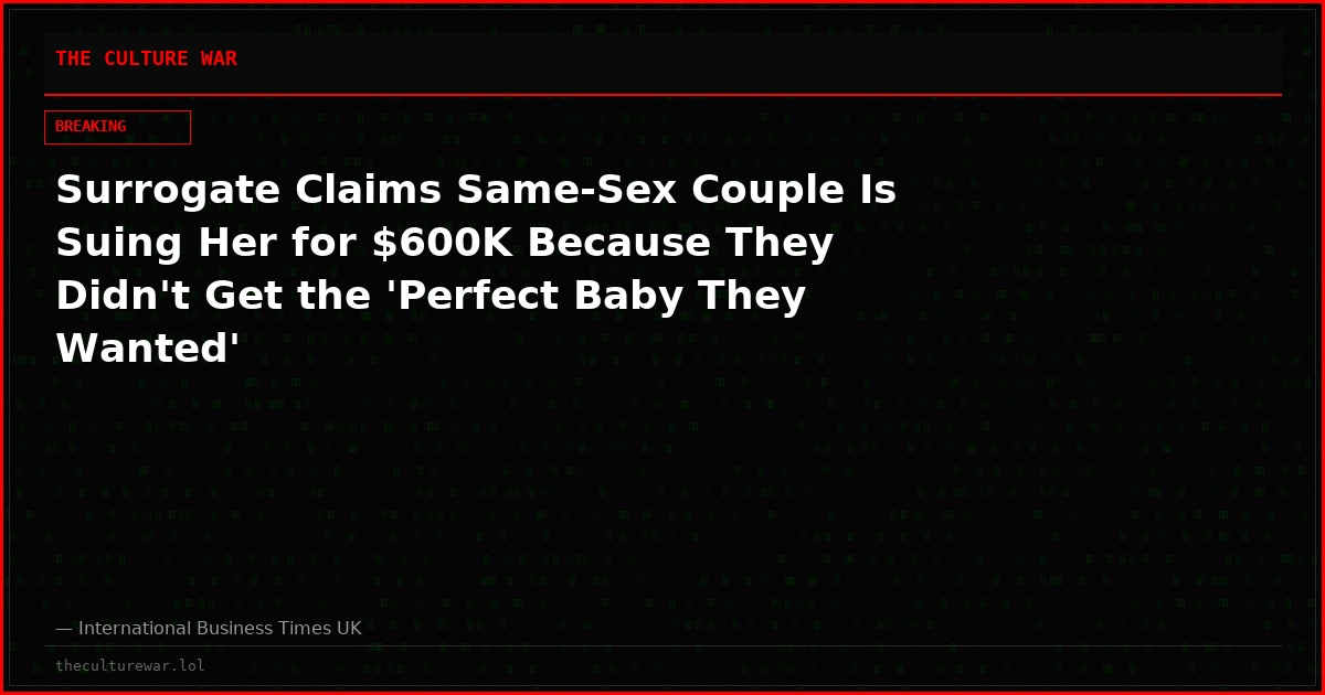 Surrogate Claims Same-Sex Couple Is Suing Her for $600K Because They Didn't Get the 'Perfect Baby They Wanted'