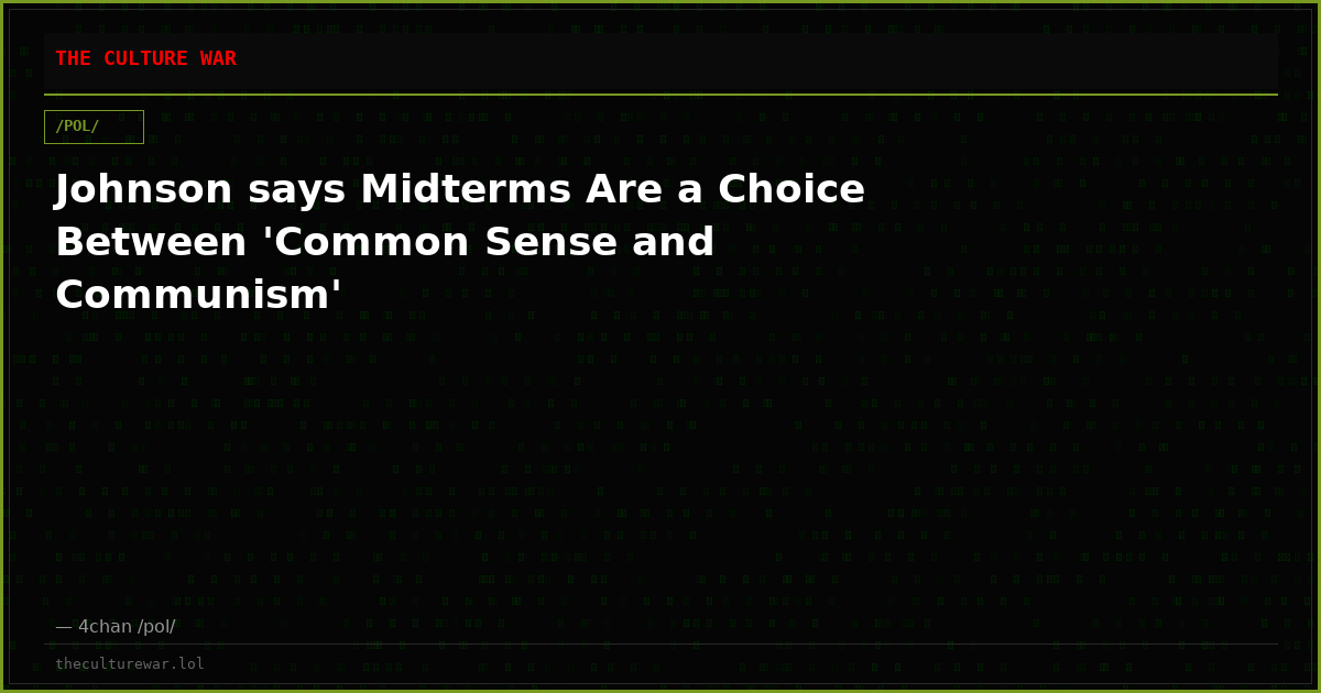 Johnson says Midterms Are a Choice Between 'Common Sense and Communism'