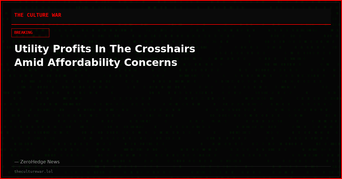Utility Profits In The Crosshairs Amid Affordability Concerns