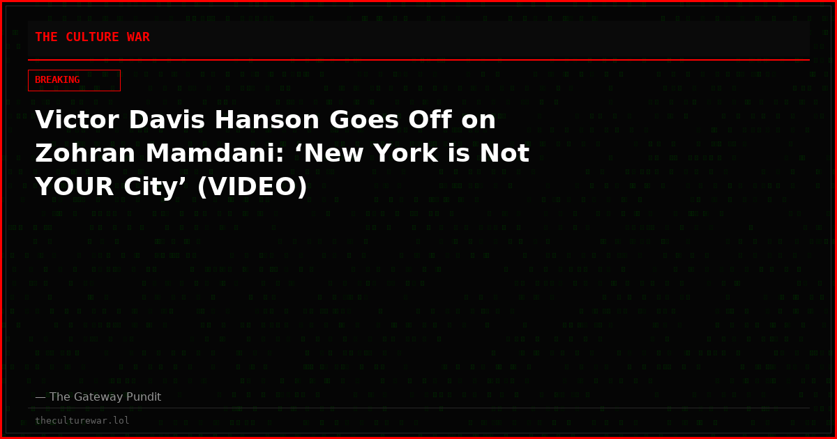 Victor Davis Hanson Goes Off on Zohran Mamdani: ‘New York is Not YOUR City’ (VIDEO)