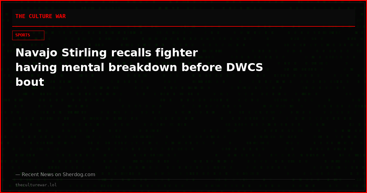 Navajo Stirling recalls fighter having mental breakdown before DWCS bout