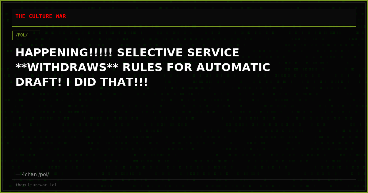 HAPPENING!!!!! SELECTIVE SERVICE **WITHDRAWS** RULES FOR AUTOMATIC DRAFT! I DID THAT!!!
