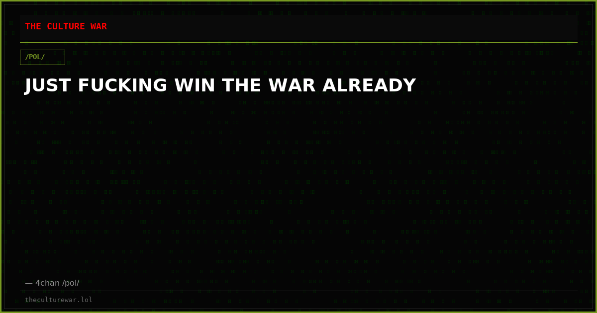 JUST FUCKING WIN THE WAR ALREADY