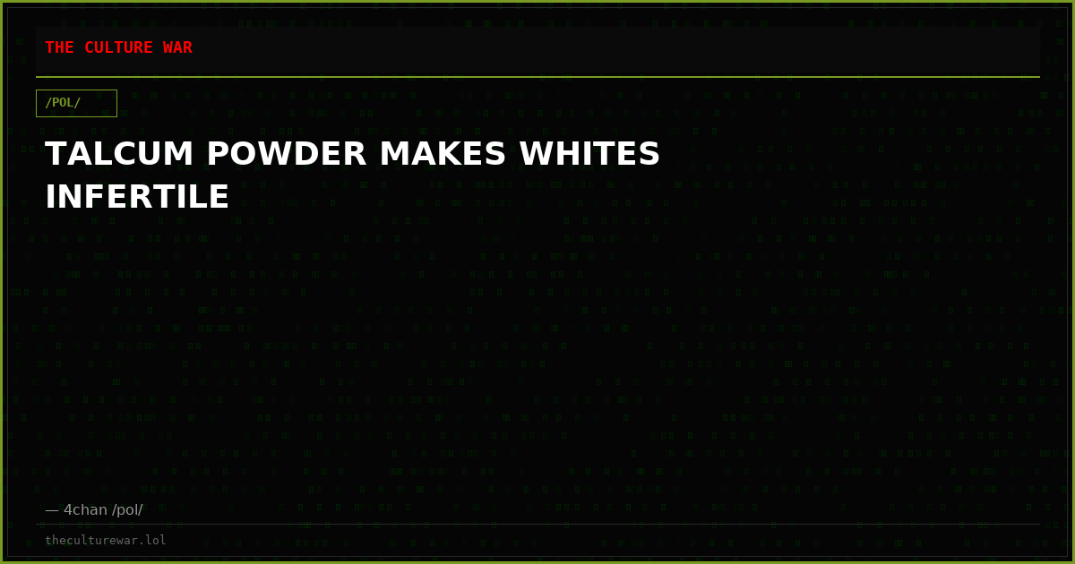 TALCUM POWDER MAKES WHITES INFERTILE
