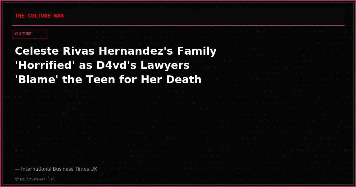 Celeste Rivas Hernandez's Family 'Horrified' as D4vd's Lawyers 'Blame' the Teen for Her Death