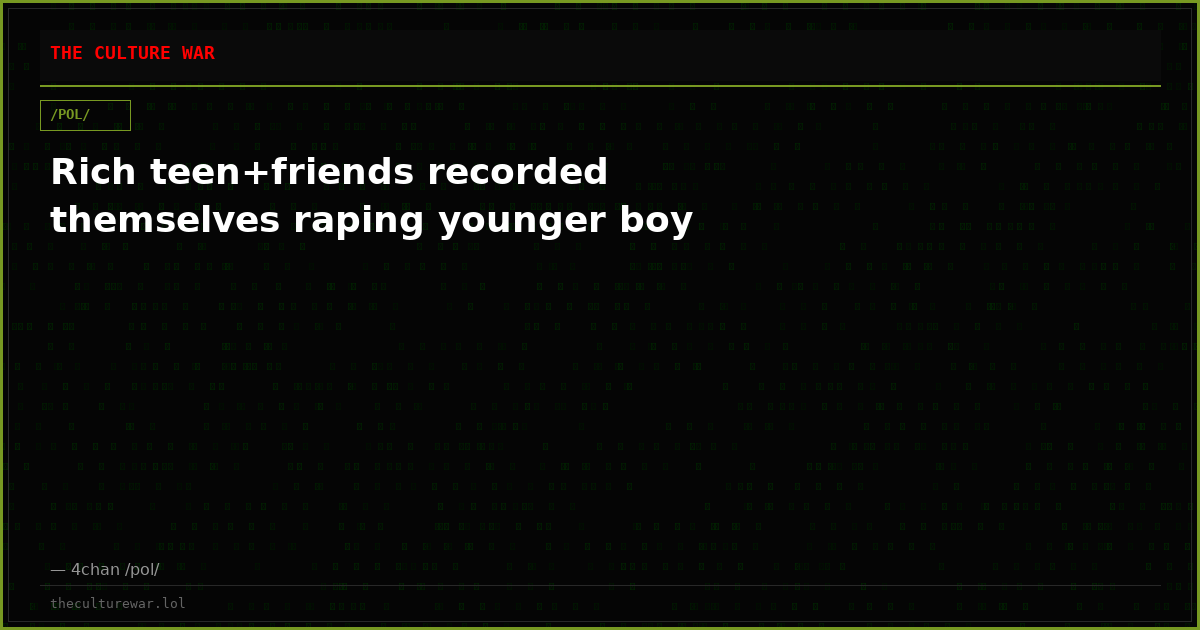 Rich teen+friends recorded themselves raping younger boy