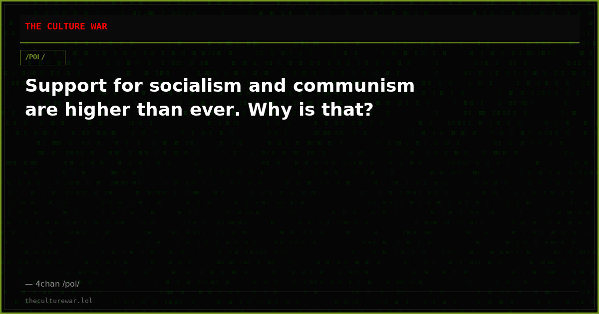 Support for socialism and communism are higher than ever. Why is that?