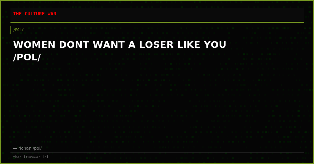 WOMEN DONT WANT A LOSER LIKE YOU /POL/
