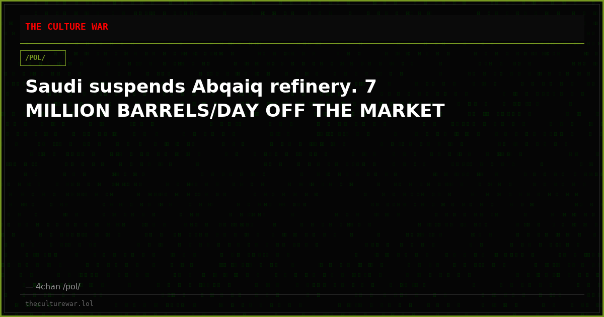 Saudi suspends Abqaiq refinery. 7 MILLION BARRELS/DAY OFF THE MARKET