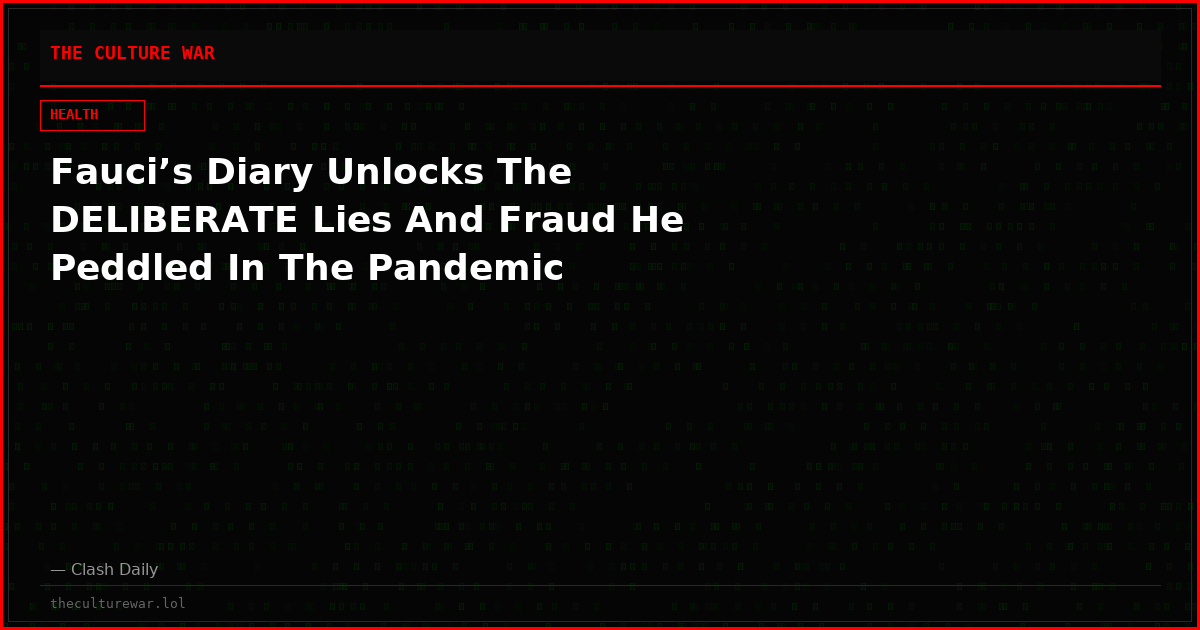 Fauci’s Diary Unlocks The DELIBERATE Lies And Fraud He Peddled In The Pandemic