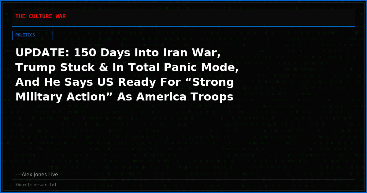 UPDATE: 150 Days Into Iran War, Trump Stuck & In Total Panic Mode, And He Says US Ready For “Strong Military Action” As America Troops Pour Into The Middle East!
