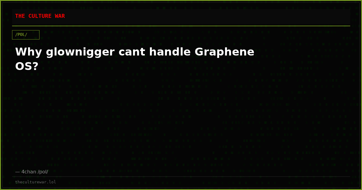 Why glownigger cant handle Graphene OS?