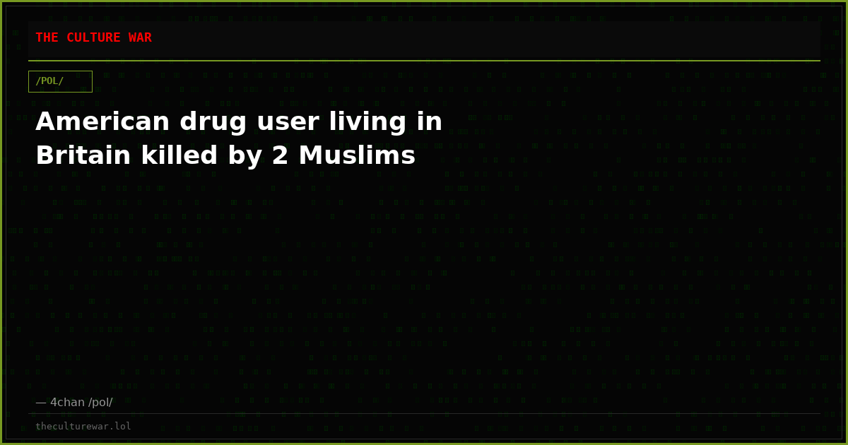 American drug user living in Britain killed by 2 Muslims