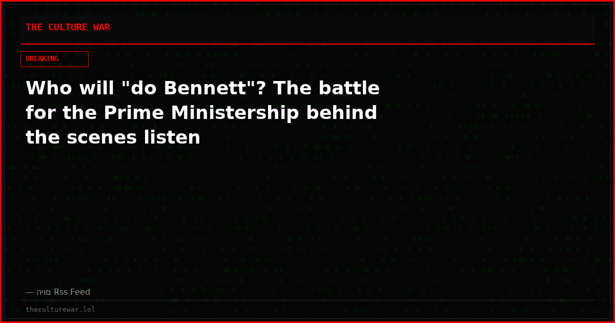 Who will "do Bennett"? The battle for the Prime Ministership behind the scenes listen