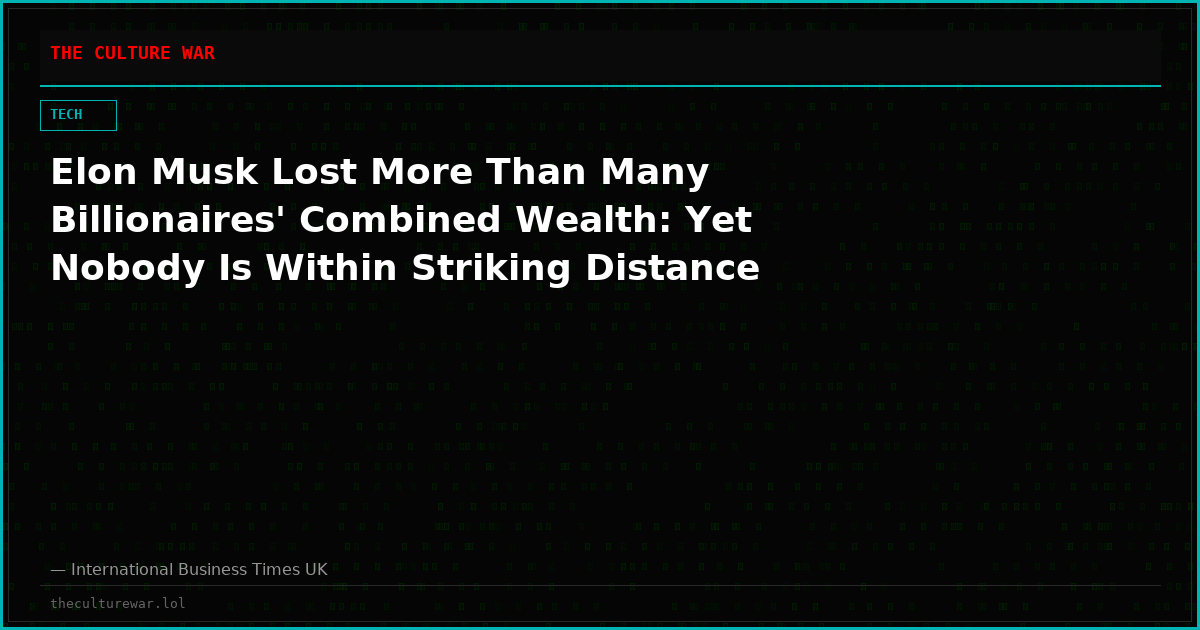 Elon Musk Lost More Than Many Billionaires' Combined Wealth: Yet Nobody Is Within Striking Distance