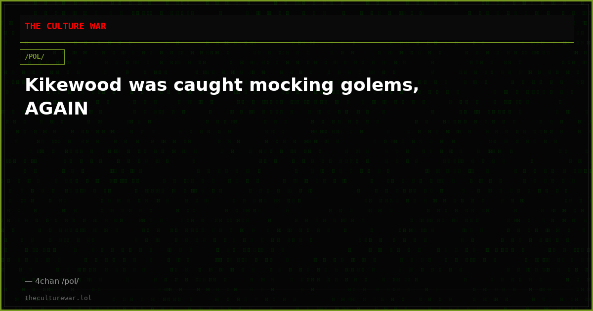 Kikewood was caught mocking golems, AGAIN