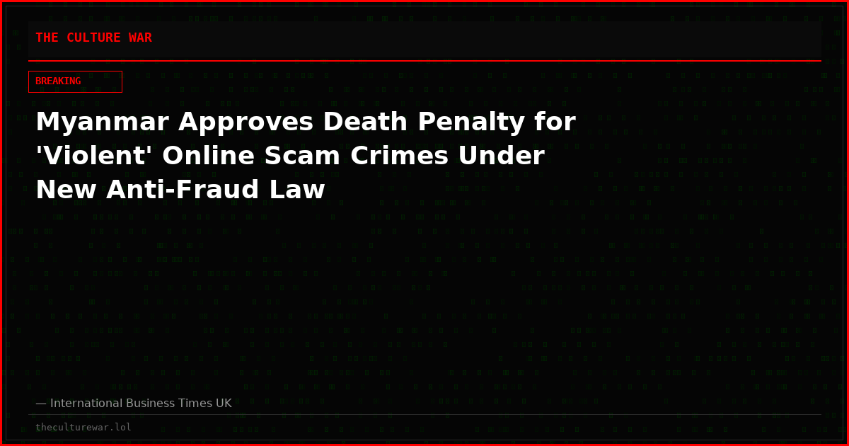 Myanmar Approves Death Penalty for 'Violent' Online Scam Crimes Under New Anti-Fraud Law