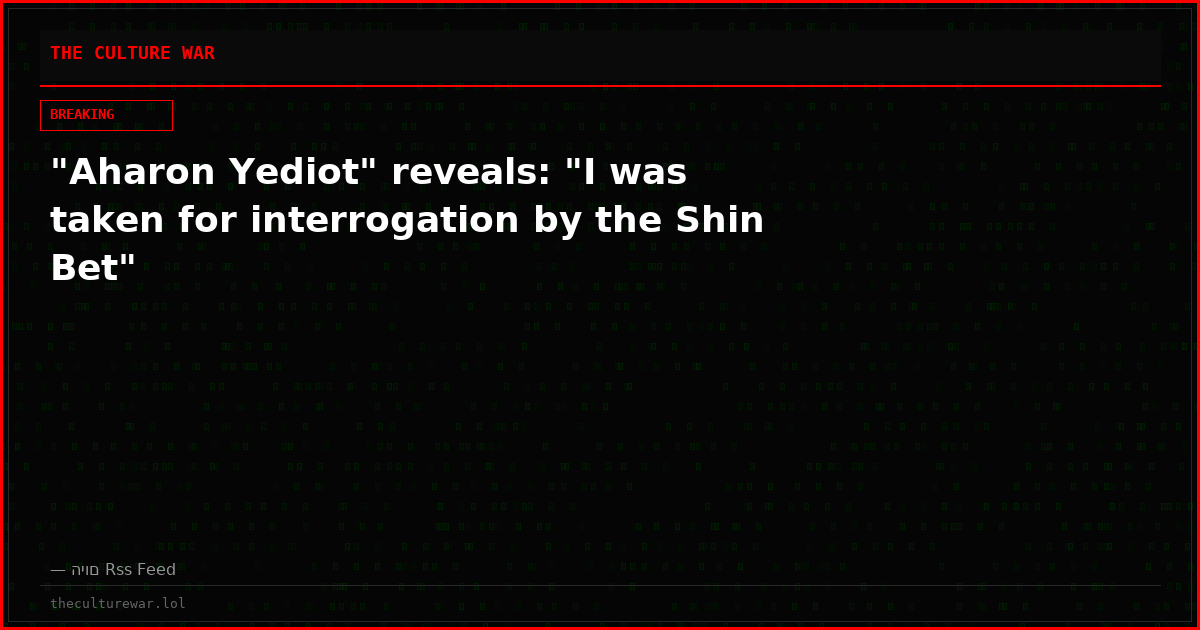 "Aharon Yediot" reveals: "I was taken for interrogation by the Shin Bet"