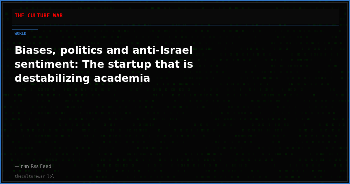 Biases, politics and anti-Israel sentiment: The startup that is destabilizing academia