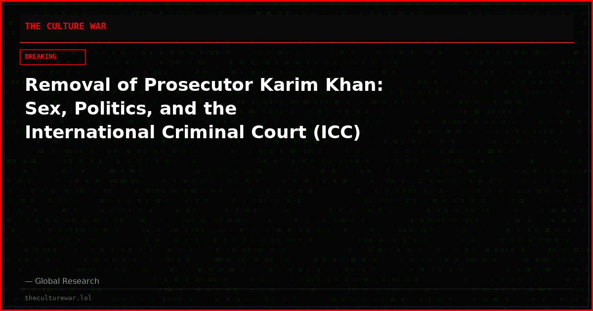 Removal of Prosecutor Karim Khan: Sex, Politics, and the International Criminal Court (ICC)