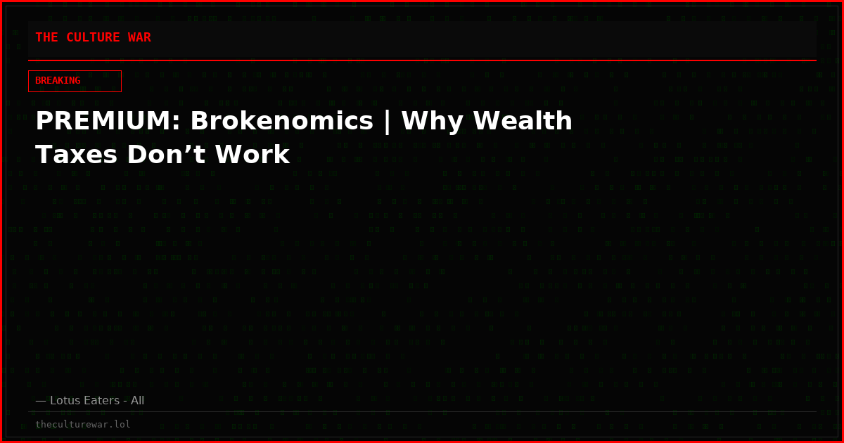 PREMIUM: Brokenomics | Why Wealth Taxes Don’t Work