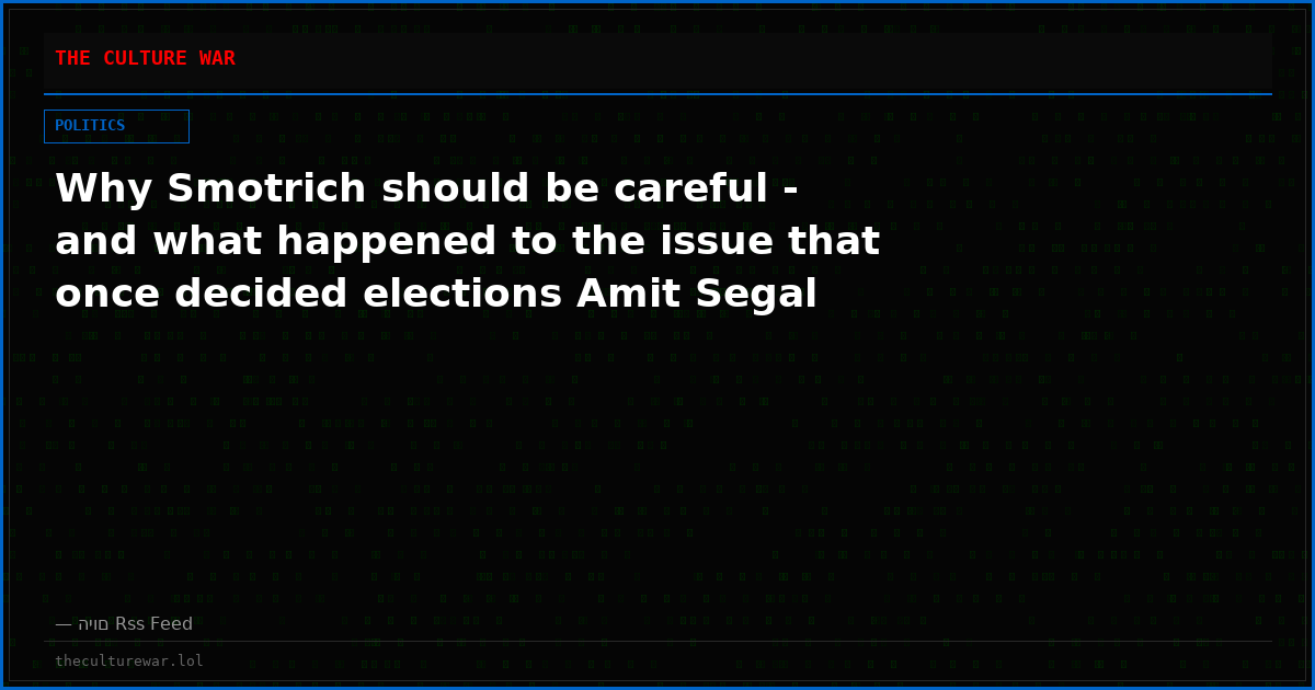 Why Smotrich should be careful - and what happened to the issue that once decided elections Amit Segal