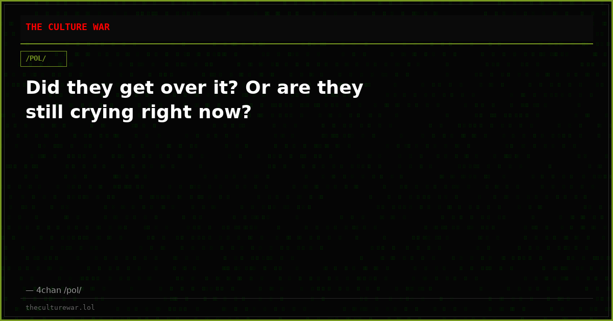 Did they get over it? Or are they still crying right now?