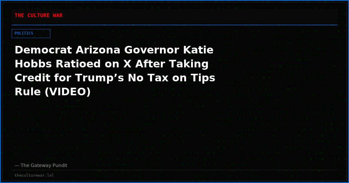 Democrat Arizona Governor Katie Hobbs Ratioed on X After Taking Credit for Trump’s No Tax on Tips Rule (VIDEO)
