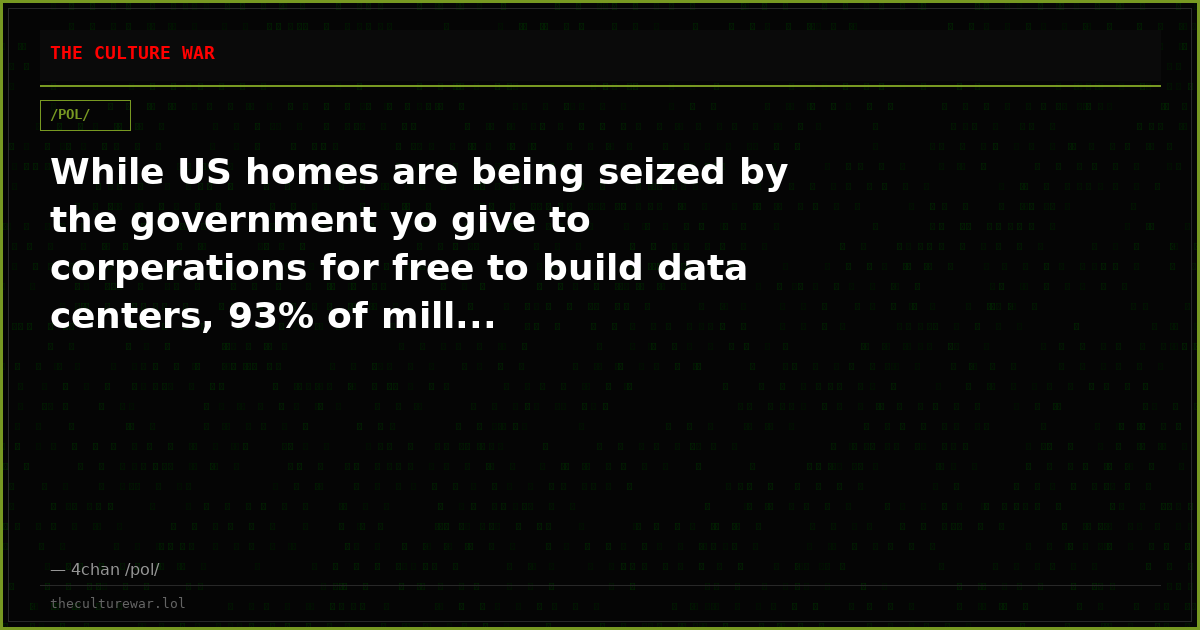 While US homes are being seized by the government yo give to corperations for free to build data centers, 93% of mill...