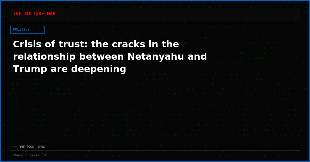 Crisis of trust: the cracks in the relationship between Netanyahu and Trump are deepening