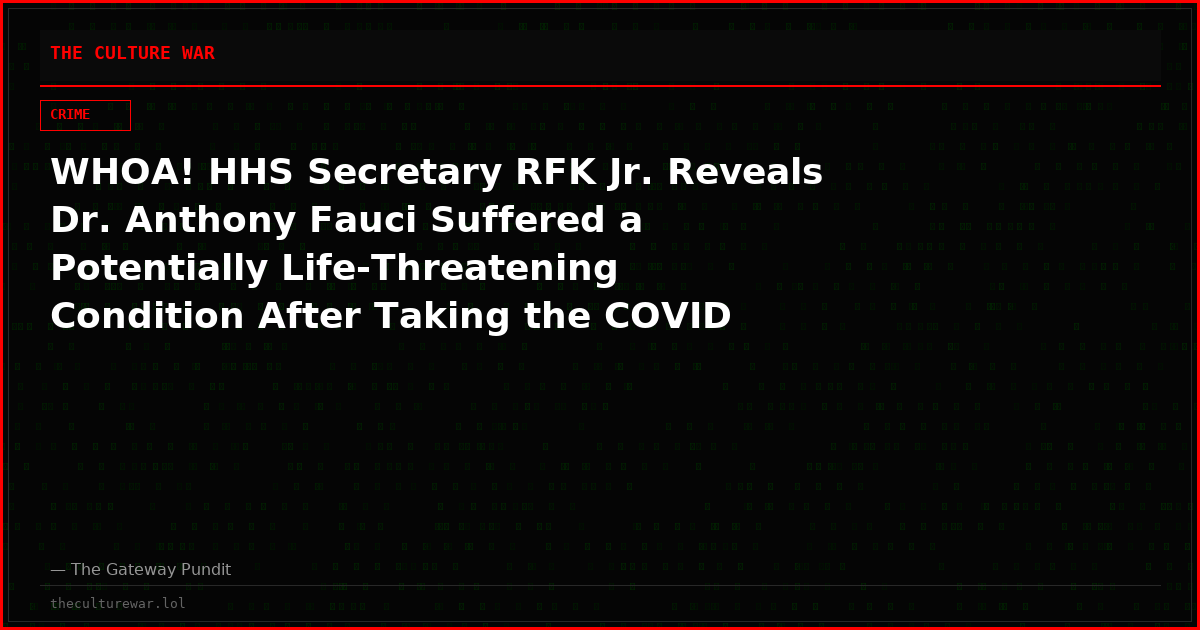 WHOA! HHS Secretary RFK Jr. Reveals Dr. Anthony Fauci Suffered a Potentially Life-Threatening Condition After Taking the COVID Shot and Hid It From the World (VIDEO)