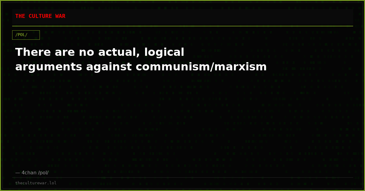 There are no actual, logical arguments against communism/marxism