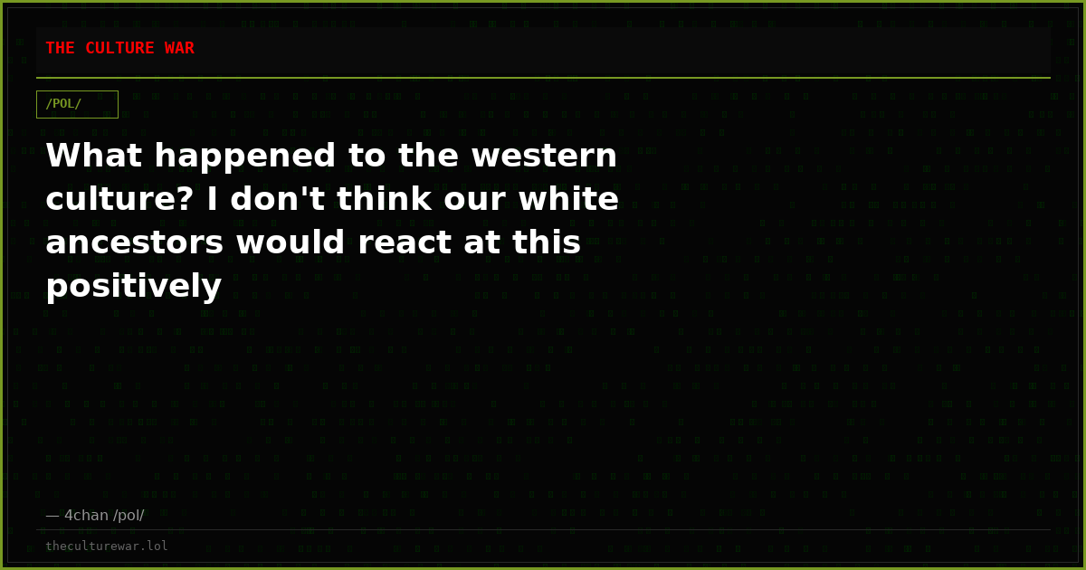 What happened to the western culture? I don't think our white ancestors would react at this positively
