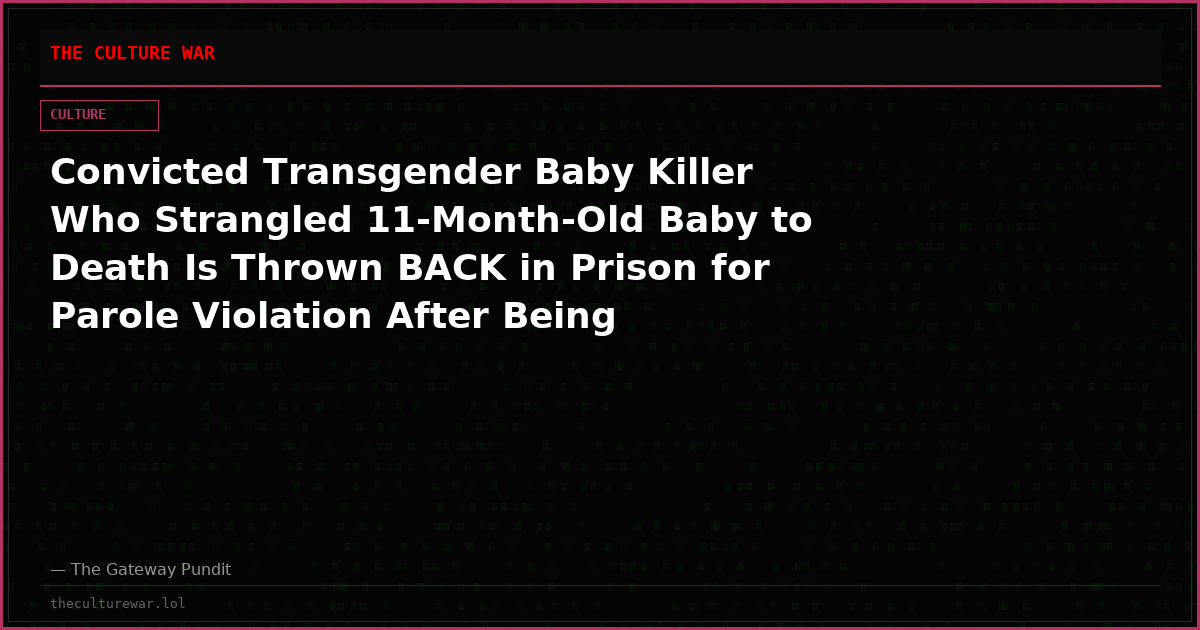 Convicted Transgender Baby Killer Who Strangled 11-Month-Old Baby to Death Is Thrown BACK in Prison for Parole Violation After Being RELEASED 30 Years Early