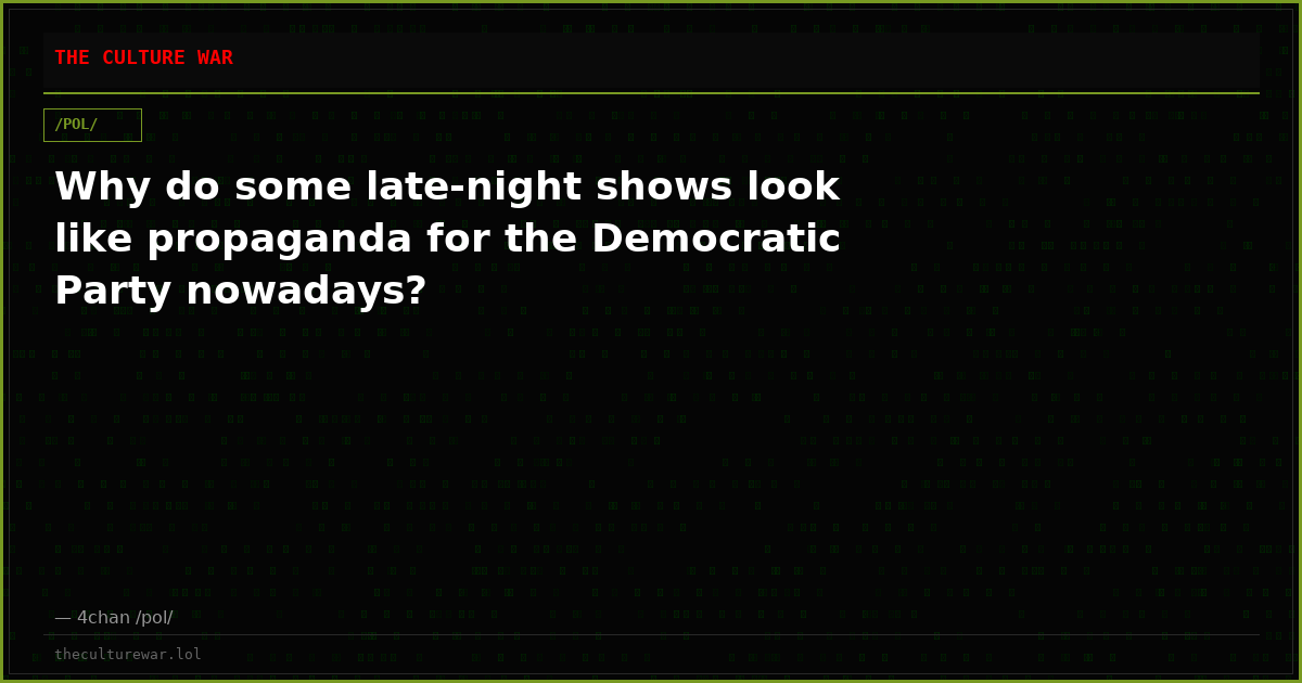 Why do some late-night shows look like propaganda for the Democratic Party nowadays?