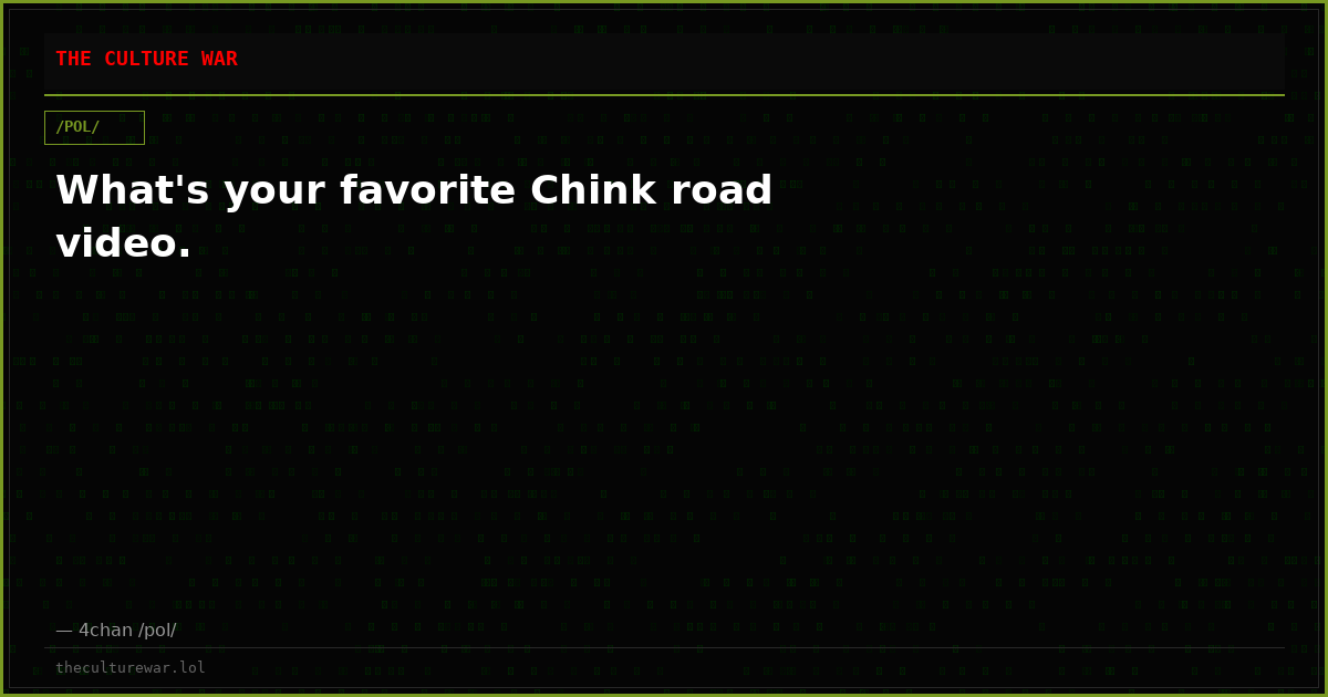 What's your favorite Chink road video.