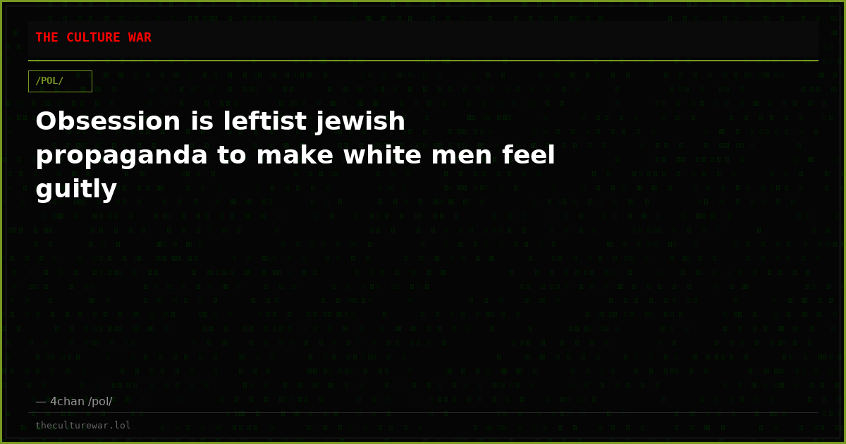 Obsession is leftist jewish propaganda to make white men feel guitly