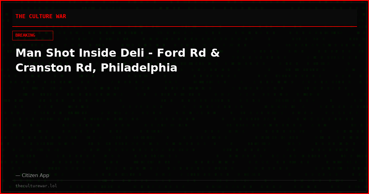 Man Shot Inside Deli - Ford Rd & Cranston Rd, Philadelphia