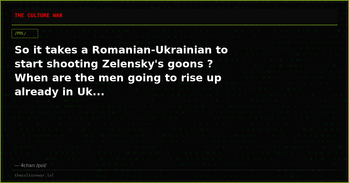 So it takes a Romanian-Ukrainian to start shooting Zelensky's goons ? When are the men going to rise up already in Uk...