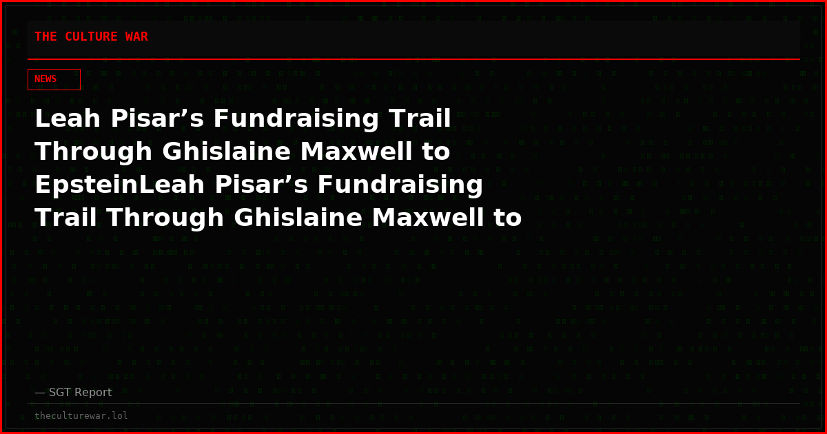 Leah Pisar’s Fundraising Trail Through Ghislaine Maxwell to EpsteinLeah Pisar’s Fundraising Trail Through Ghislaine Maxwell to Epstein