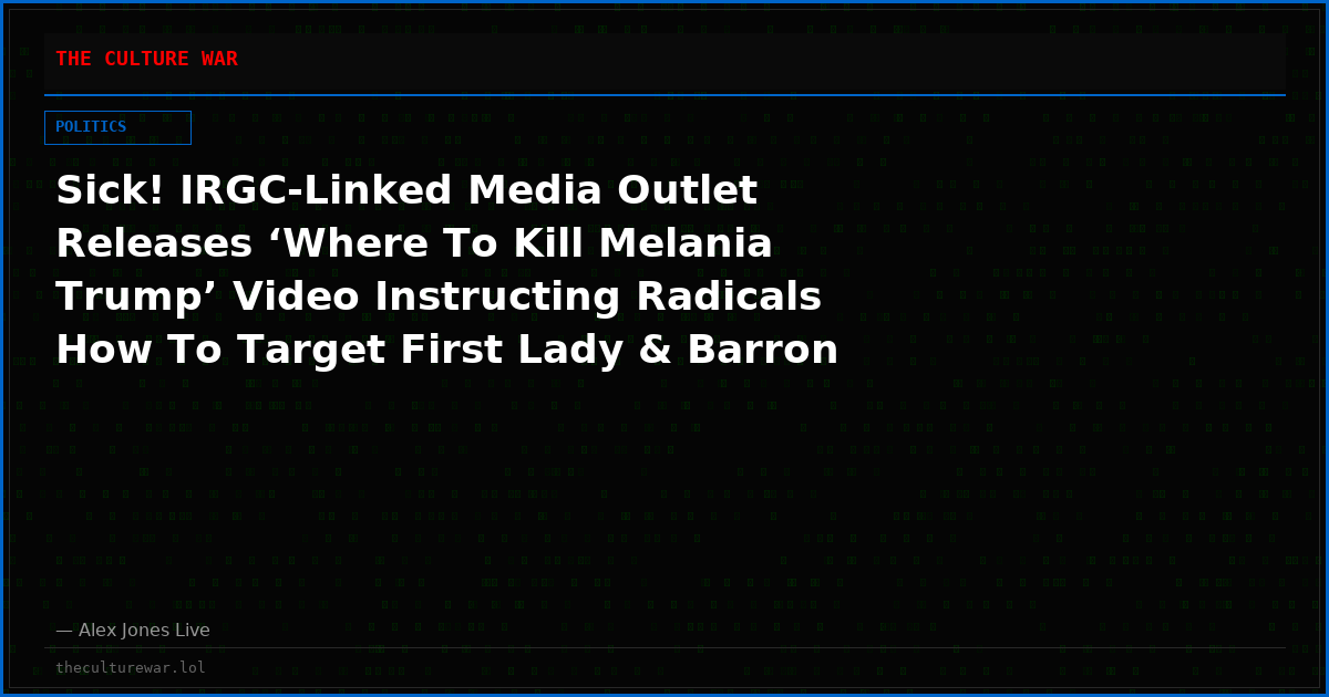 Sick! IRGC-Linked Media Outlet Releases ‘Where To Kill Melania Trump’ Video Instructing Radicals How To Target First Lady & Barron