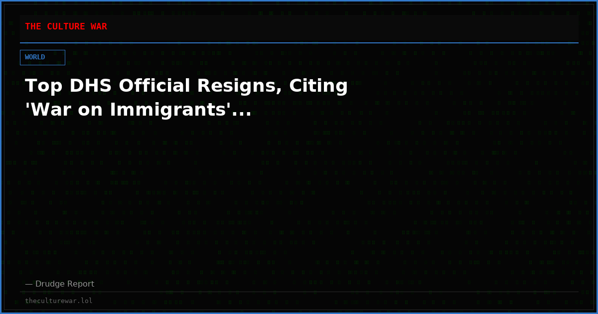 Top DHS Official Resigns, Citing 'War on Immigrants'...