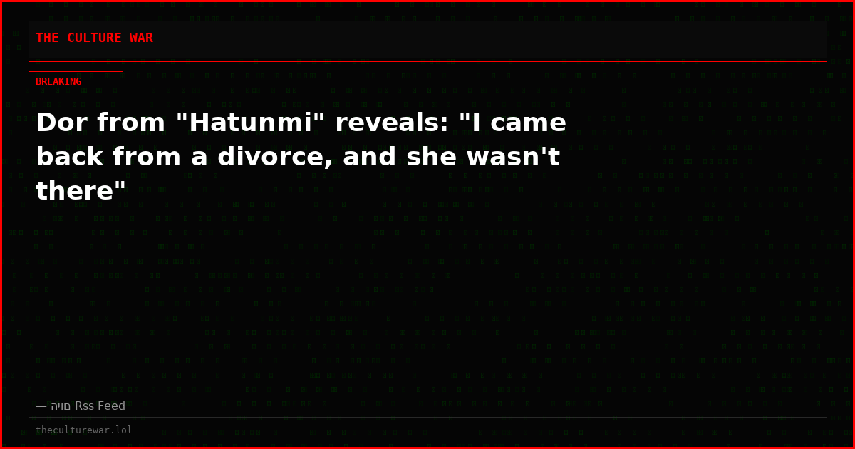 Dor from "Hatunmi" reveals: "I came back from a divorce, and she wasn't there"